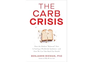 The Carb Crisis: How the Modern "Balanced" Diet Is Fueling a Worldwide Epidemic―and How We Can Take Back Our Health