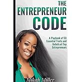 The Entrepreneur Code: A Playbook of 50 Essential Traits and Beliefs of Top Entrepreneurs
