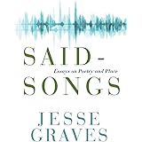 Said-Songs: Essays on Poetry and Place