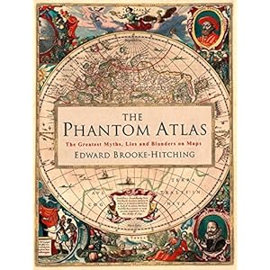The Phantom atlas: the greatest myths, lies and blunders on maps Hardcover – 3 november 2016