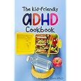 The Kid-Friendly ADHD Cookbook: How To Manage ADHD Kids With Better Foods You'll Love, Tips and Recipes For Parents