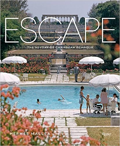 Escape: The Heyday of Caribbean Glamour, by Hermes Mallea Escape: The Heyday of Caribbean Glamour, by Hermes Mallea