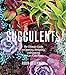 Succulents: The Ultimate Guide To Choosing, Designing, And Gro