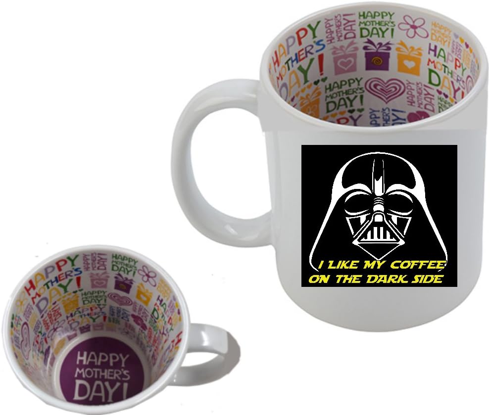 HAPPY MOTHER'S DAY INSIDE PRINT 11 ounce Ceramic Coffee Mug Tea Cup/I Like My Coffee On The Dark Side