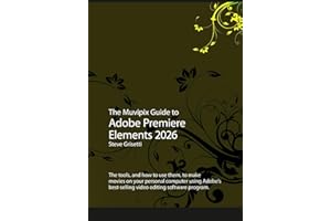 The Muvipix Guide to Adobe Premiere Elements 2026: The tools and how to use them to make movies on your personal computer