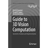 Guide to 3D Vision Computation: Geometric Analysis and Implementation (Advances in Computer Vision and Pattern Recognition)