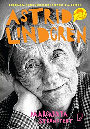 Astrid Lindgren Opowiesc o zyciu i tworczosci