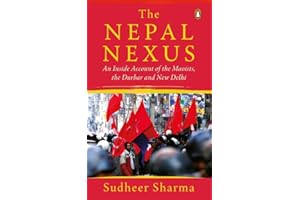 Nepal Nexus, The: An Inside Account of the Maoists, the Durbar and New Delhi