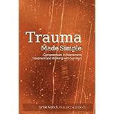 Trauma Made Simple: Competencies in Assessment, Treatment and Working with Survivors