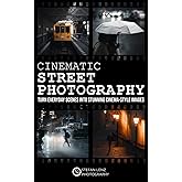 Cinematic Street Photography: Turn Everyday Scenes into Stunning Cinema-Style Images – incl. Preset Pack & BONUS eBook