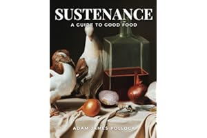Sustenance: A Guide to Good Food
