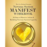 Nervous System Manifest Workbook: 30 Days of Massive Action &amp; Building Nervous System Capacity