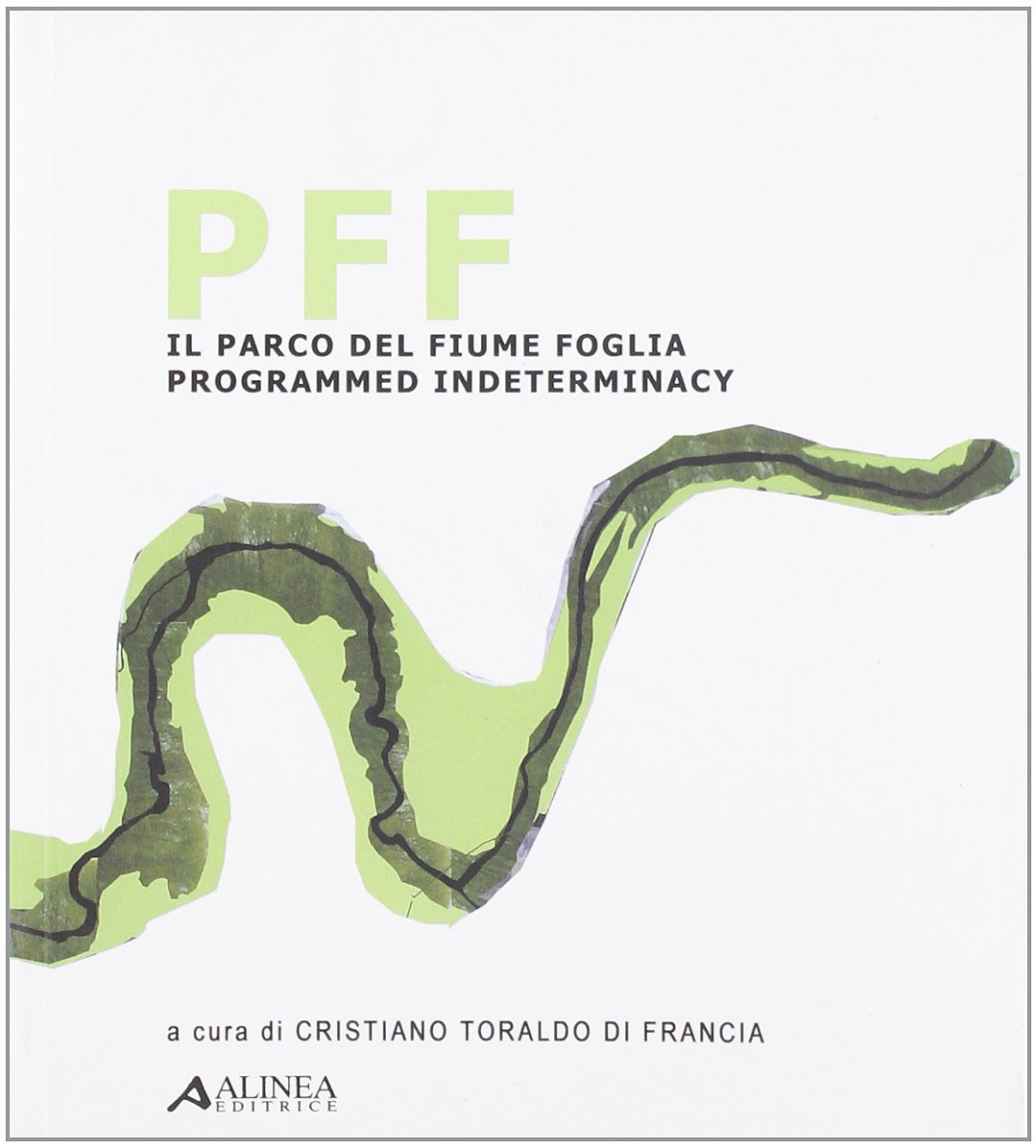 Pff Il Parco Del Fiume Foglia Programmed Indeterminacy Ediz Italiana E Inglese Toraldo Di Francia C Amazon Com Books