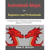 Autodesk Maya for Beginners and Professionals: A Complete Guide to 3D Modeling, Animation, Rendering, Rigging, and Visual Effects (Practical Tech Companion)