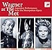 Wagner at the Met: Legendary Performances from The Metropolitan Opera
