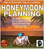 Honeymoon Planning: Plan a Romantic Trip of a Lifetime: The Ultimate Honeymoon Planner Guide Book to by Sam Siv, Andrea L. Mortenson