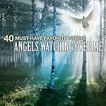 40 Must-Have Favorite Hymns: Angels Watching Over Me