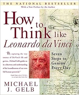 How To Think Like Leonardo Da Vinci Seven Steps To Genius - 