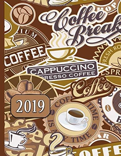 Coffee Break, Cappuccino, Espresso: 2019 Schedule Planner and Organizer / Weekly Calendar