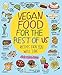Vegan Food For The Rest Of Us: Recipes Even You Will Love