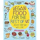Vegan Food for the Rest of Us: Recipes Even You Will Love