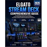 Elgato Stream Deck Comprehensive Guide: From Beginner to Power User in 30 Days &ndash; Master Setup, OBS Integration, Plugins &amp; Workflow Automation to Stream Smarter and Save Hours Every Week