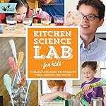 Kitchen Science Lab for Kids: 52 Family Friendly Experiments from Around the House (Lab Series)