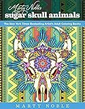 Marty Noble's Sugar Skull Animals: New York Times Bestselling Artists' Adult Coloring Books by