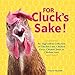 For Cluck's Sake!: An