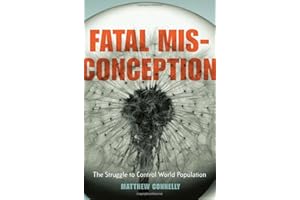 Fatal Misconception: The Struggle to Control World Population