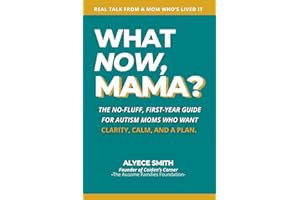What Now, Mama?: The No-Fluff, First-Year Guide for Autism Moms Who Want Clarity, Calm, and a Plan (What Now, Mama?™ Series)