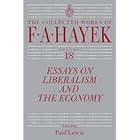 Essays on Liberalism and the Economy, Volume 18 (Volume 18) (The Collected Works of F. A. Hayek)