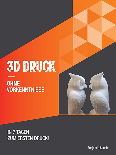 Download 3D Druck ohne Vorkenntnisse - in 7 Tagen zum ersten 3D Druck: Ideen verwirklichen - ohne technisches Know-How (3D Druck Ratgeber 1) (German Edition) PDF