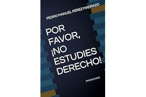 POR FAVOR, ¡NO ESTUDIES DERECHO!: PRIMERA PARTE (Spanish Edition)