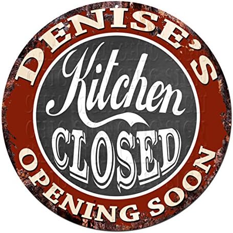 Amazon Com Denise S Kitchen Closed Opening Soon Chic Tin Sign Rustic Shabby Vintage Style Retro Kitchen Bar Pub Coffee Shop Man Cave Decor Gift Ideas Home Kitchen