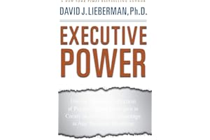 Executive Power: Use the Greatest Collection of Psychological Strategies to Create an Automatic Advantage in Any Business Sit