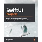 SwiftUI Projects: Build six real-world, cross-platform mobile applications using Swift, Xcode 12, and SwiftUI