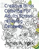 Image de Creative Birds Coloring For Adults Stress-relieving Getaway: Coloring inspires mindfulness an reduces stress as it is both soothing an creatively sti