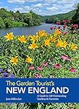 The Garden Tourist's New England: A Guide to 140 Outstanding Gardens and Nurseries by 
