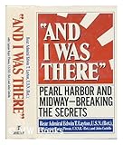 And I Was There: Pearl Harbor and Midway Breaking the Secrets