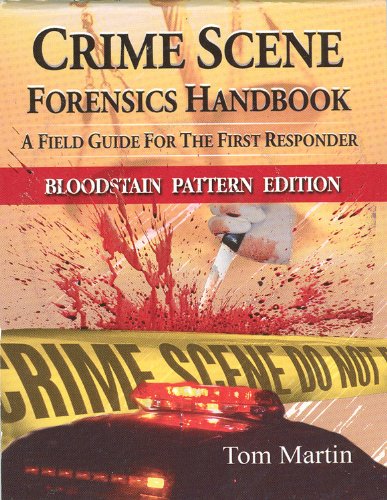 Crime Scene Forensics Handbook - Bloodstain Pattern Edition: Tom Martin ...