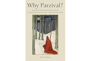 Why Parzival?: An Epic of our Age with Global Reach and its Secret Connections to Waldorf Education