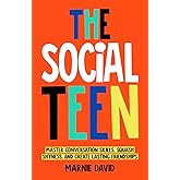 The Social Teen: Master Conversation Skills, Squash Shyness, Create Lasting Friendships, and Thrive in Social Situations (Teen Radiance)