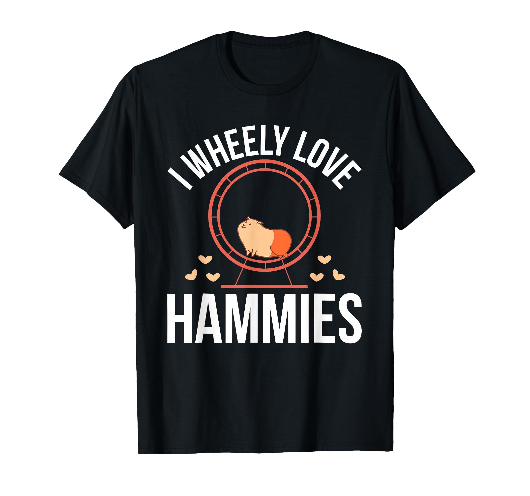 Hamster Pet I Wheely Love Hammies - Funny Hamsters T-Shirt