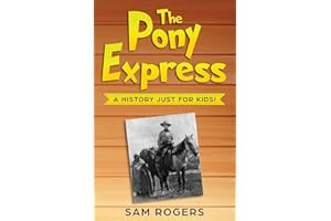 The Pony Express: A History Just for Kids! (History for Kids)