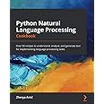 Python Natural Language Processing Cookbook: Over 50 recipes to understand, analyze, and generate text for implementing langu