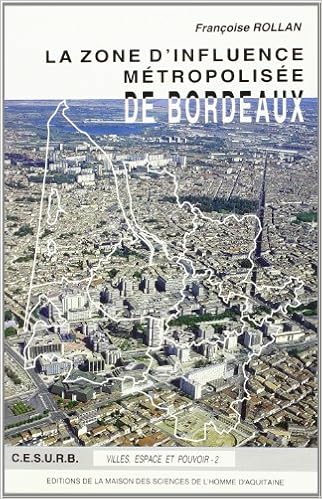 Amazon Fr La Zone D Influence Metropolisee De Bordeaux Rollan Francoise Baratra Michele Livres