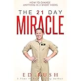 The 21 Day Miracle: How To Change Anything in 3 Short Weeks