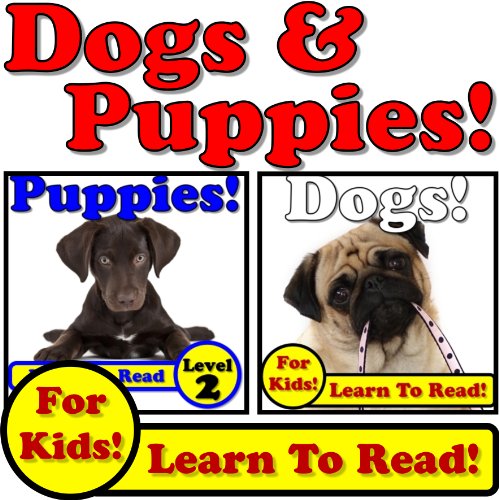 Dogs and Puppies 2-Pack! Learn About Dogs and Puppies While Learning To Read - Dog and Puppy Photos And Facts Make It Easy! (Over 80+ Photos of Dogs and Puppies)