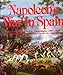 Napoleon's War in Spain: The French Peninsular Campaigns, 1807-1814 by